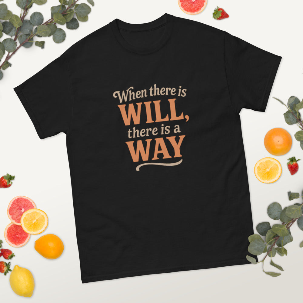 When There Is Will, There Is a Way - Motivational Quote T-Shirt - Inspirational Graphic Tee