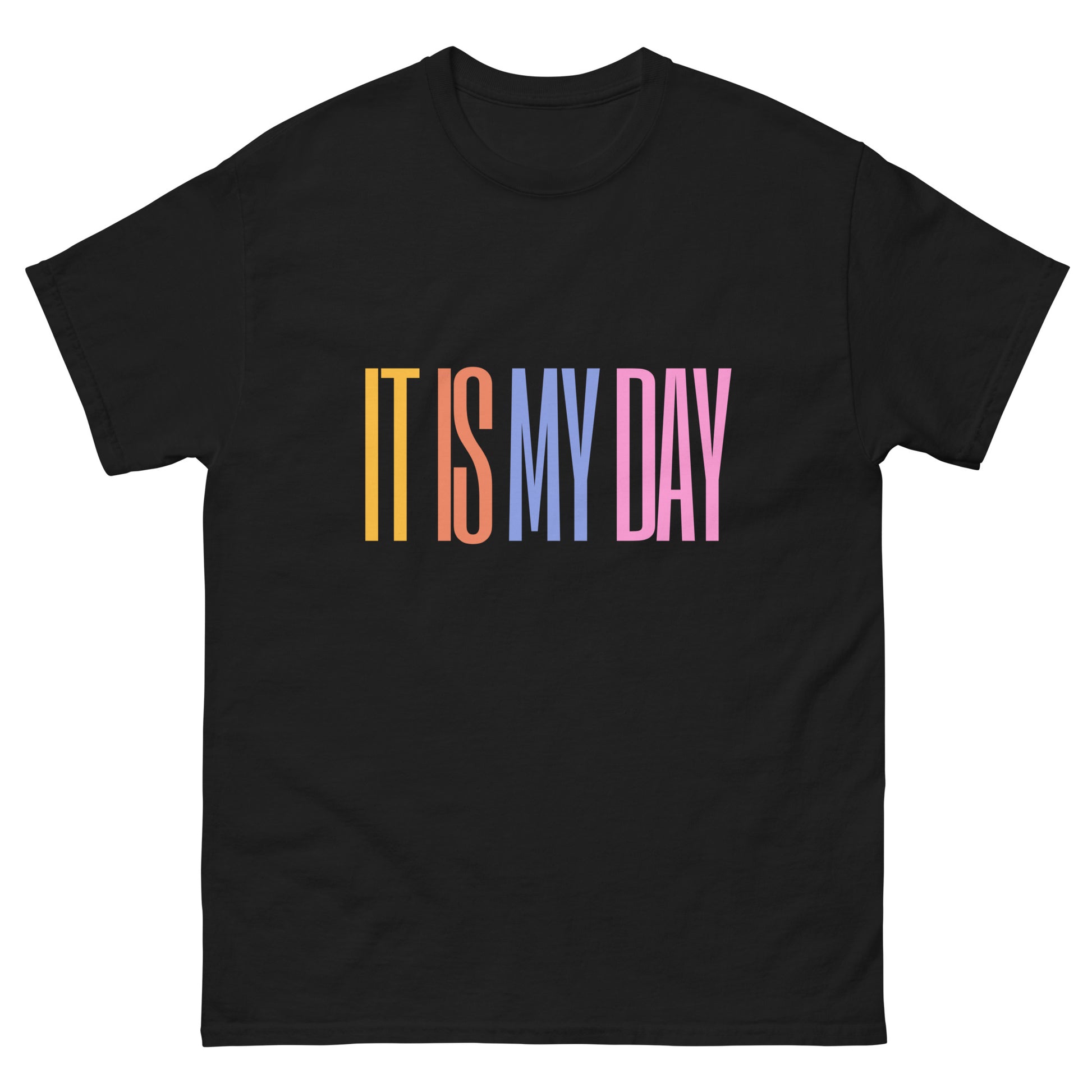 It Is My Day - Colorful Quote T-Shirt, Celebrate Confidence and Positivity with Style