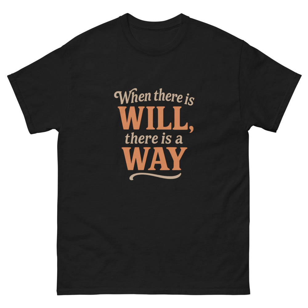 When There Is Will, There Is a Way - Motivational Quote T-Shirt - Inspirational Graphic Tee