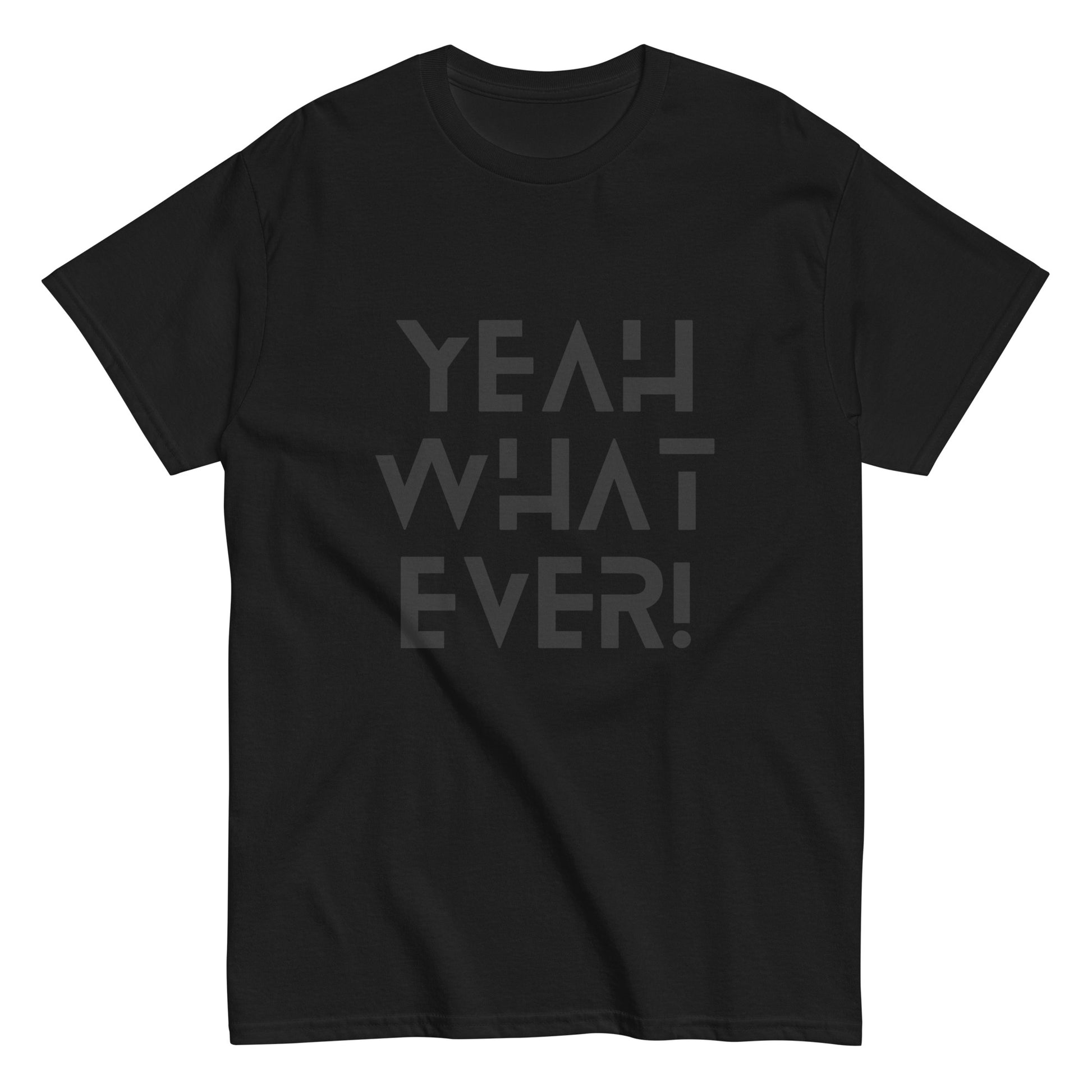 YEAH WHAT EVER - Unisex classic tee