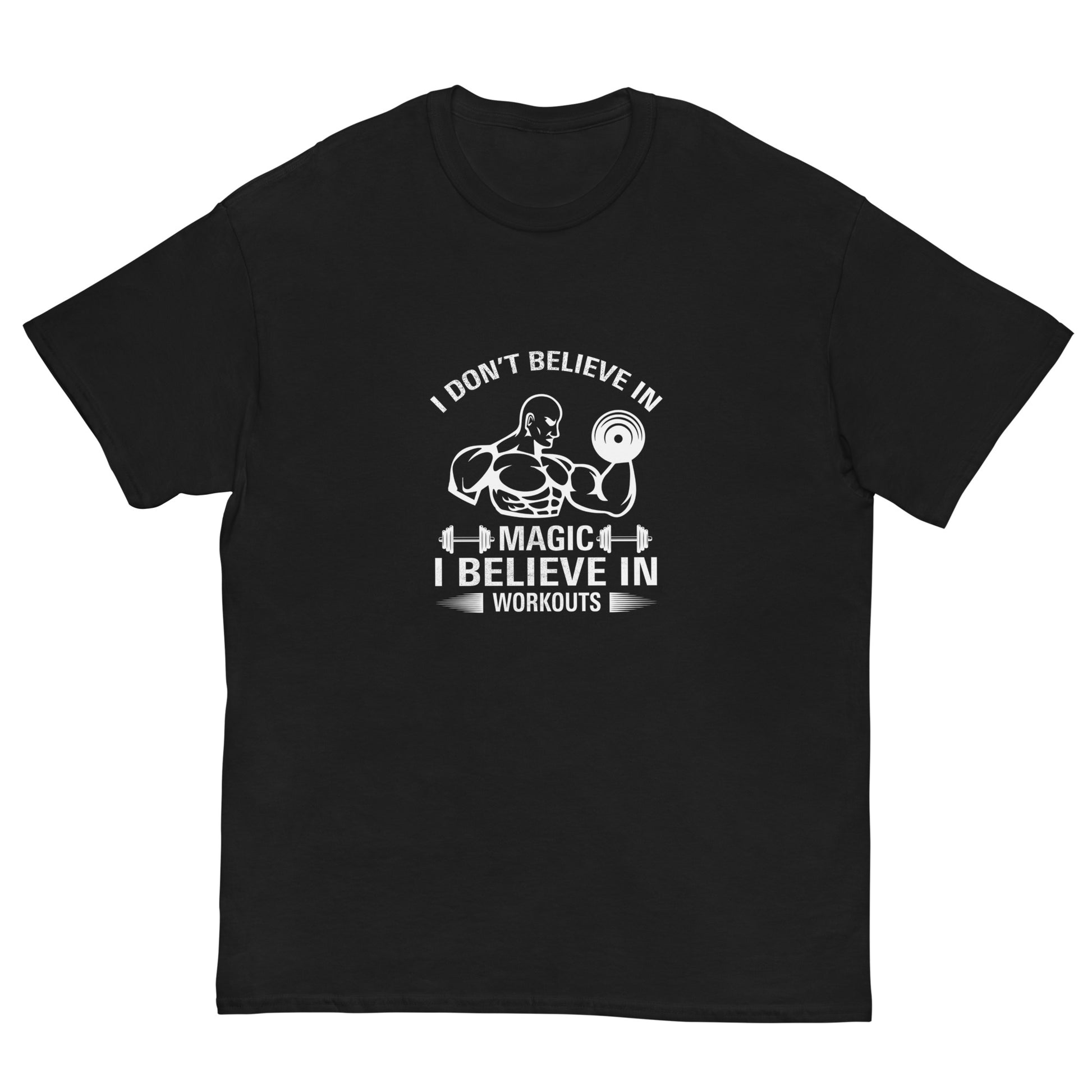 I Don't Believe In Magic I Believe In Workouts Motivation GYM T-Shirt
