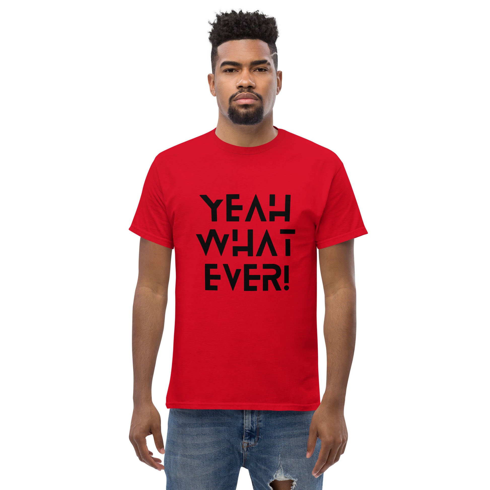 YEAH WHAT EVER - Unisex classic tee