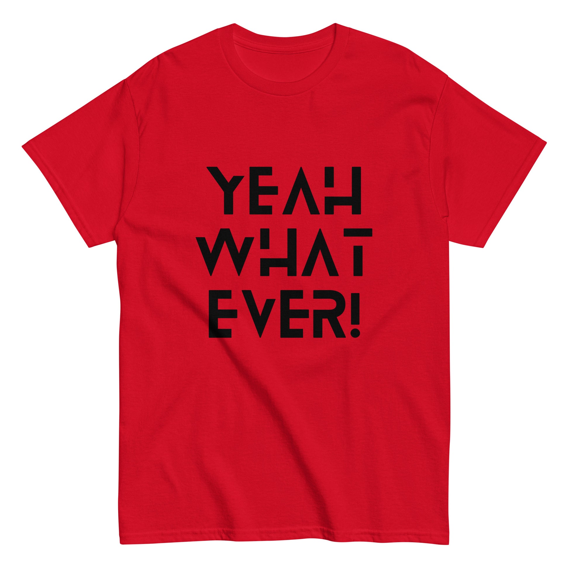 YEAH WHAT EVER - Unisex classic tee
