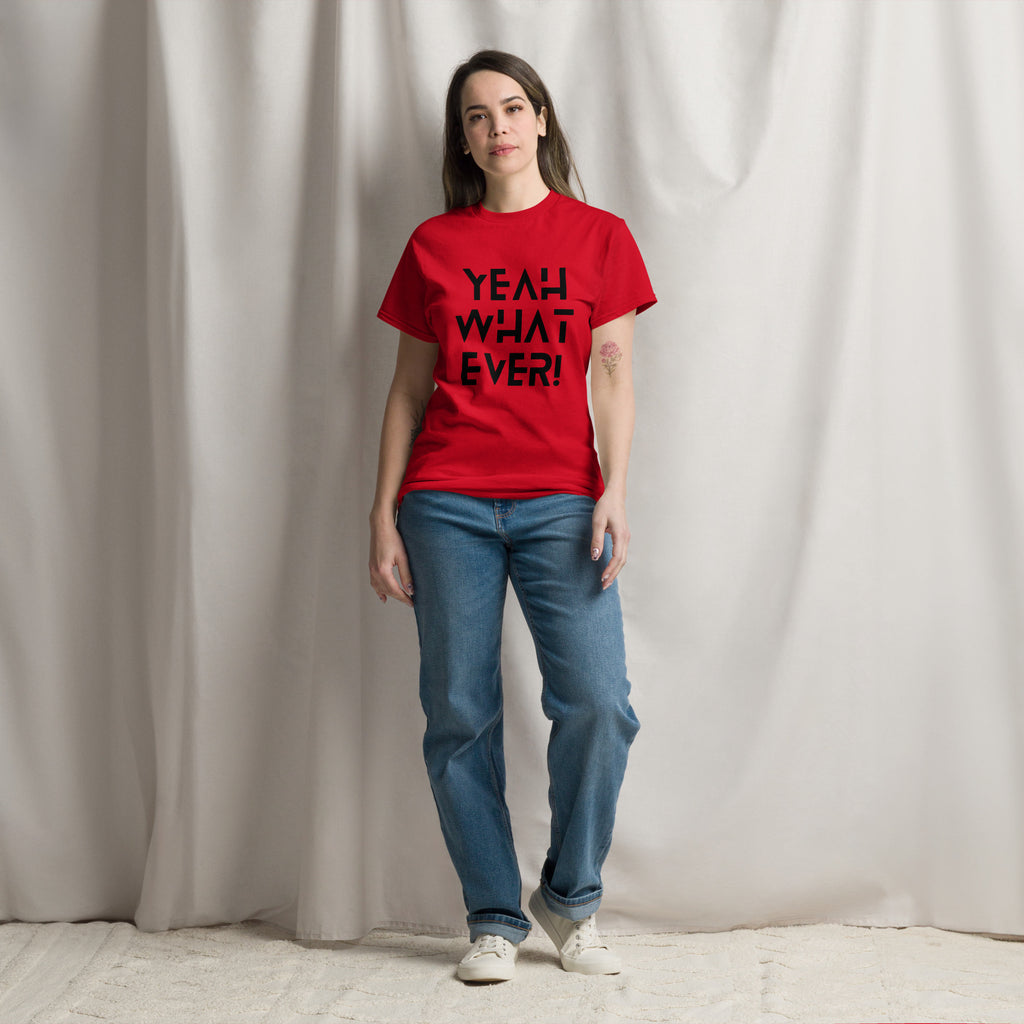 YEAH WHAT EVER - Unisex classic tee