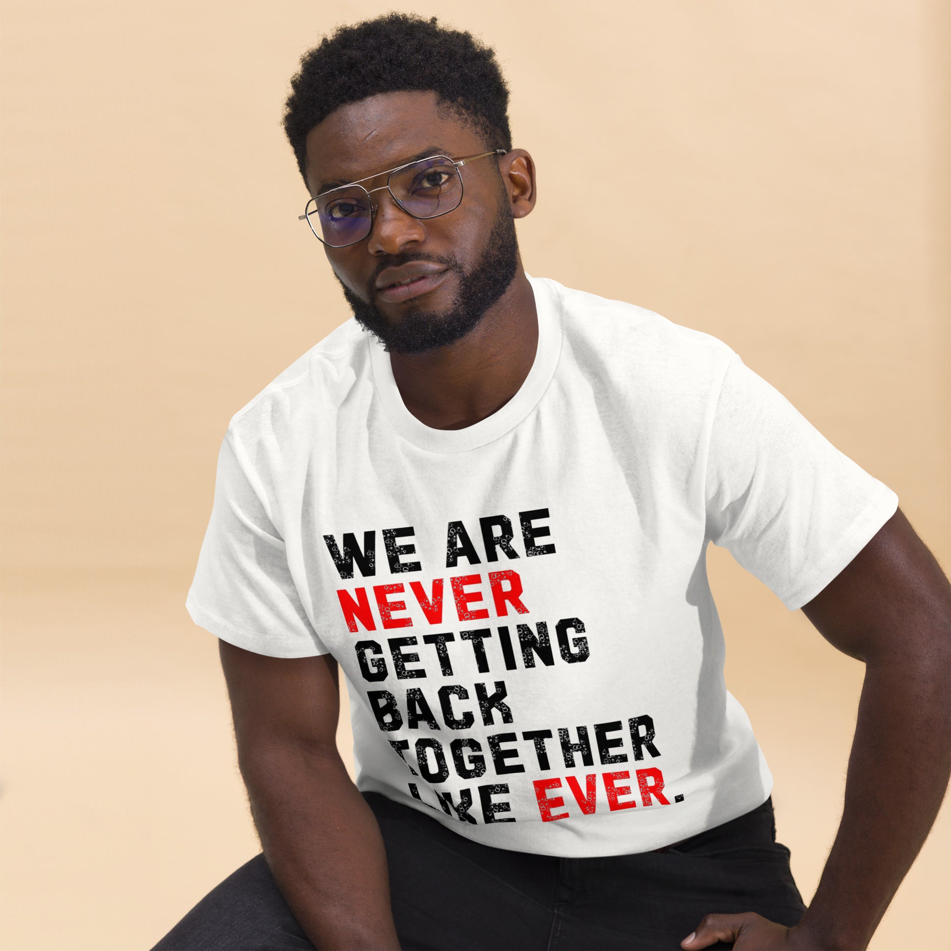 We Are Never Getting Back Together Like Ever - Unisex tee