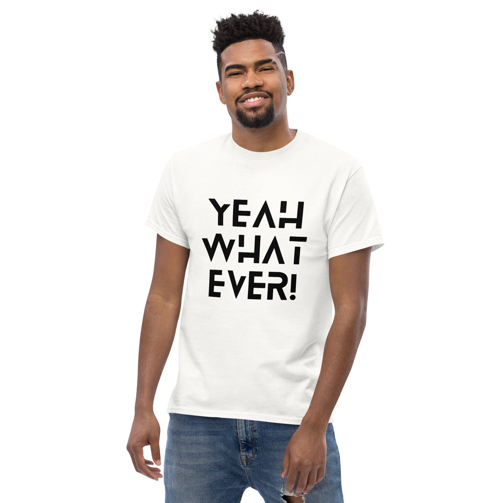YEAH WHAT EVER - Unisex classic tee