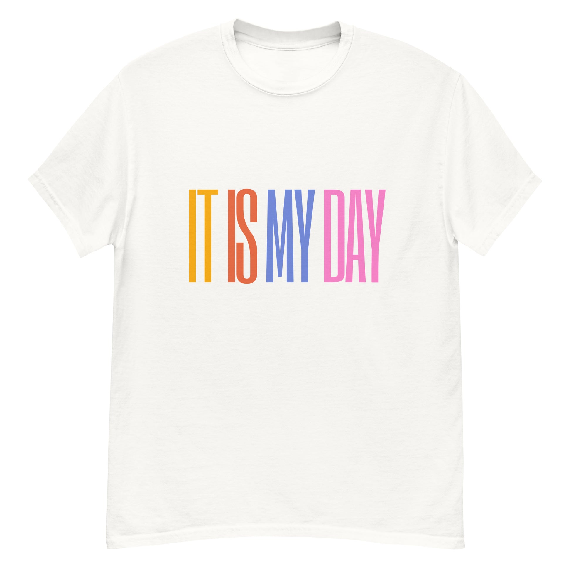 It Is My Day - Colorful Quote T-Shirt, Celebrate Confidence and Positivity with Style