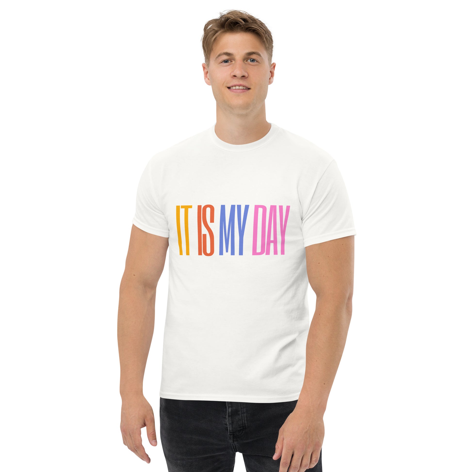 It Is My Day - Colorful Quote T-Shirt, Celebrate Confidence and Positivity with Style