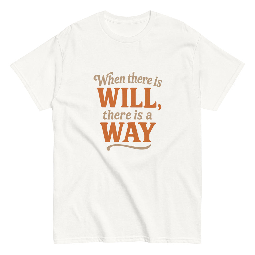 When There Is Will, There Is a Way - Motivational Quote T-Shirt - Inspirational Graphic Tee