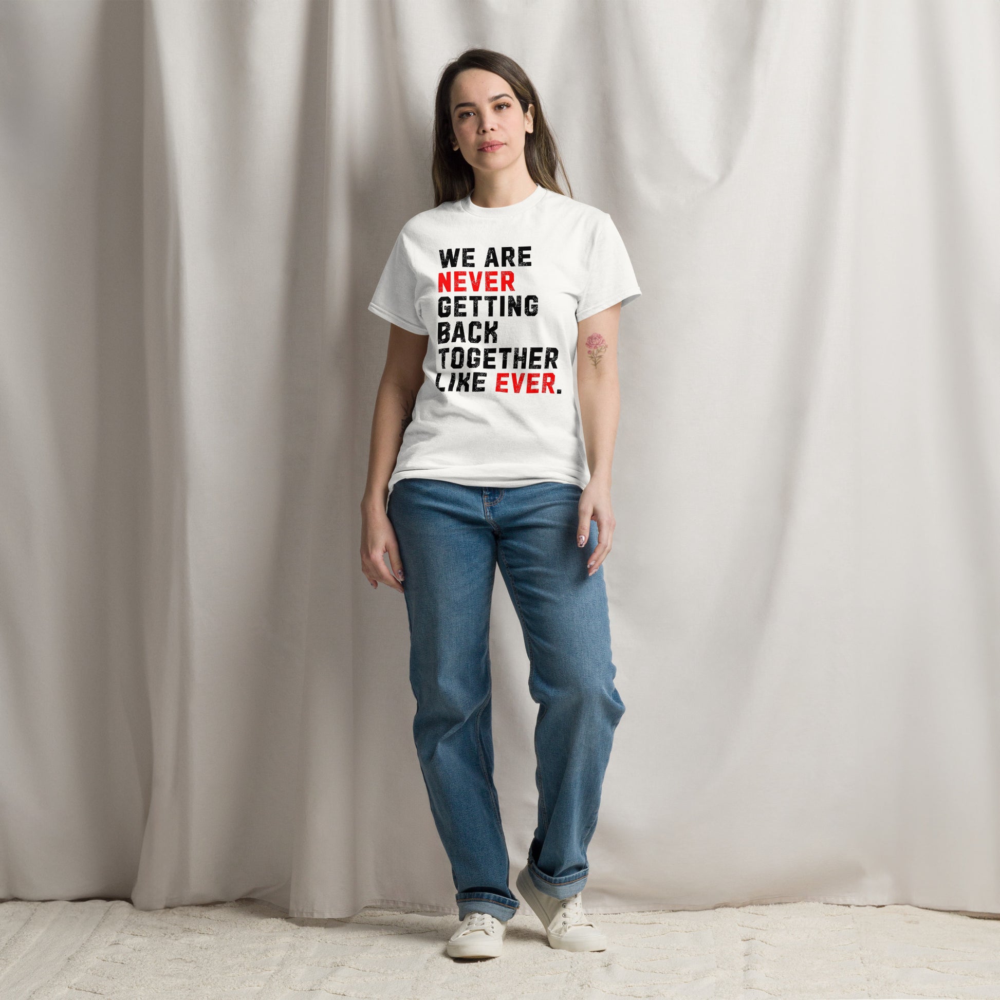 We Are Never Getting Back Together Like Ever - Unisex tee