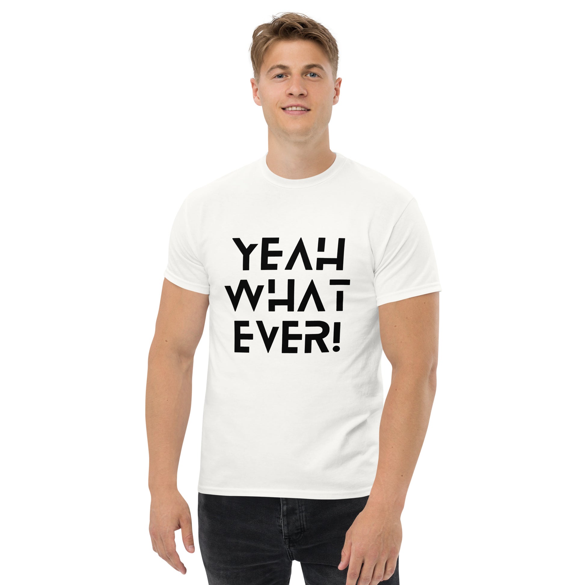 YEAH WHAT EVER - Unisex classic tee
