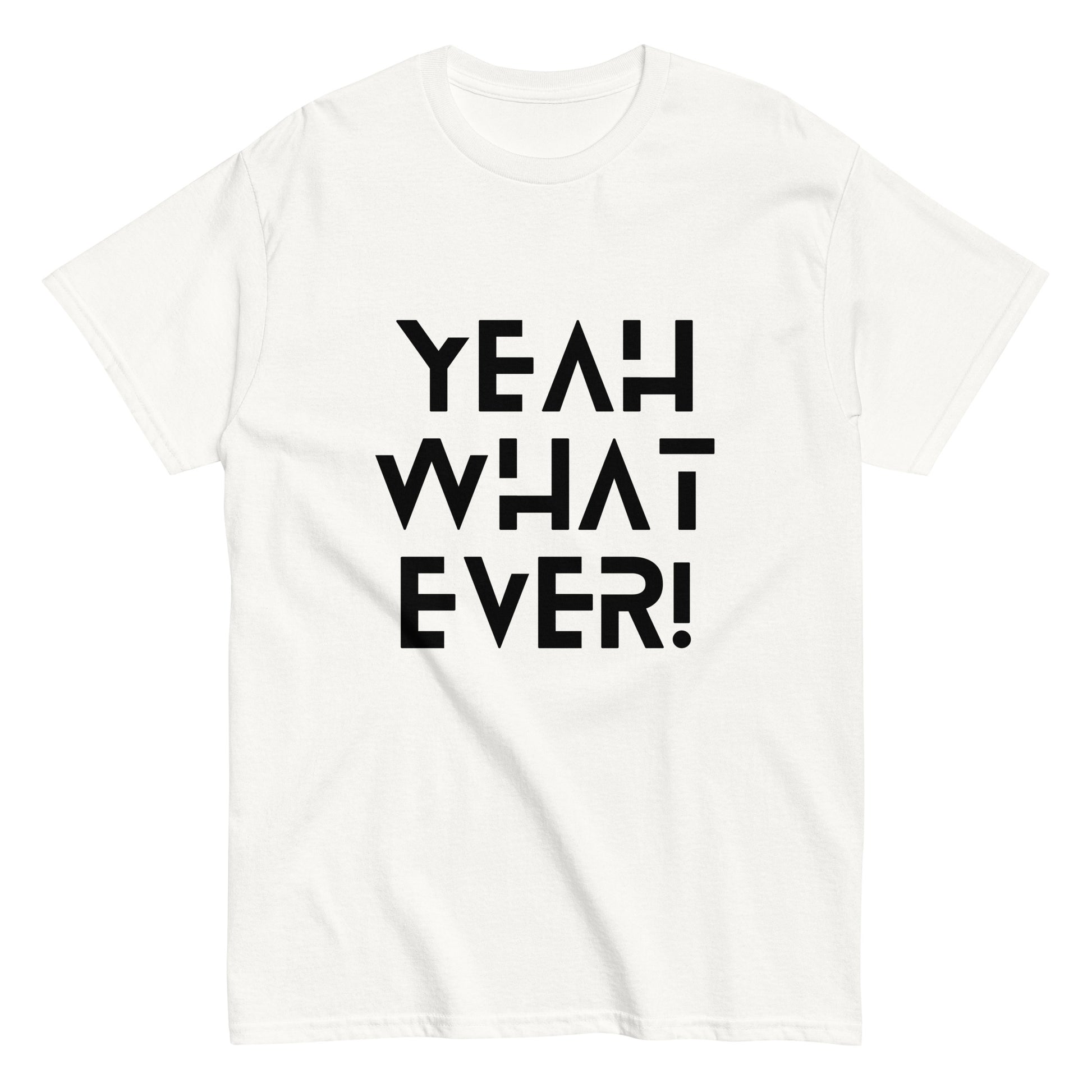 YEAH WHAT EVER - Unisex classic tee