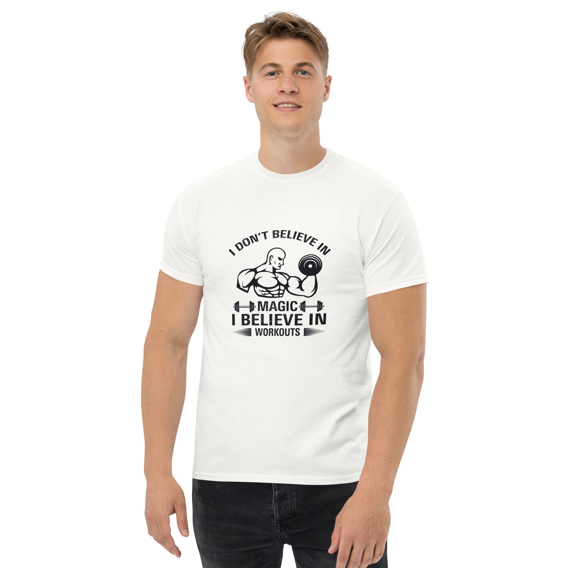 I Don't Believe In Magic I Believe In Workouts Motivation GYM T-Shirt