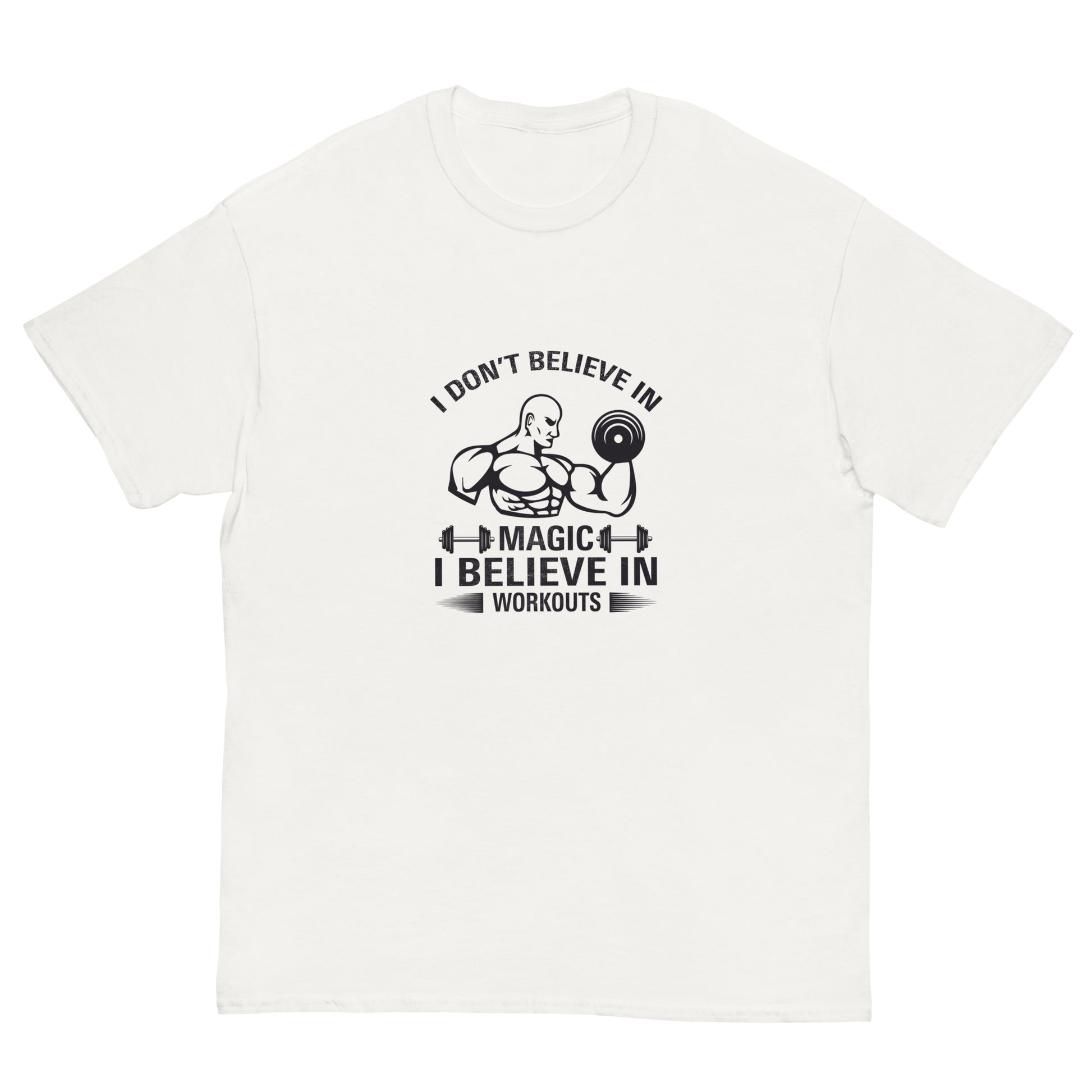 I Don't Believe In Magic I Believe In Workouts Motivation GYM T-Shirt