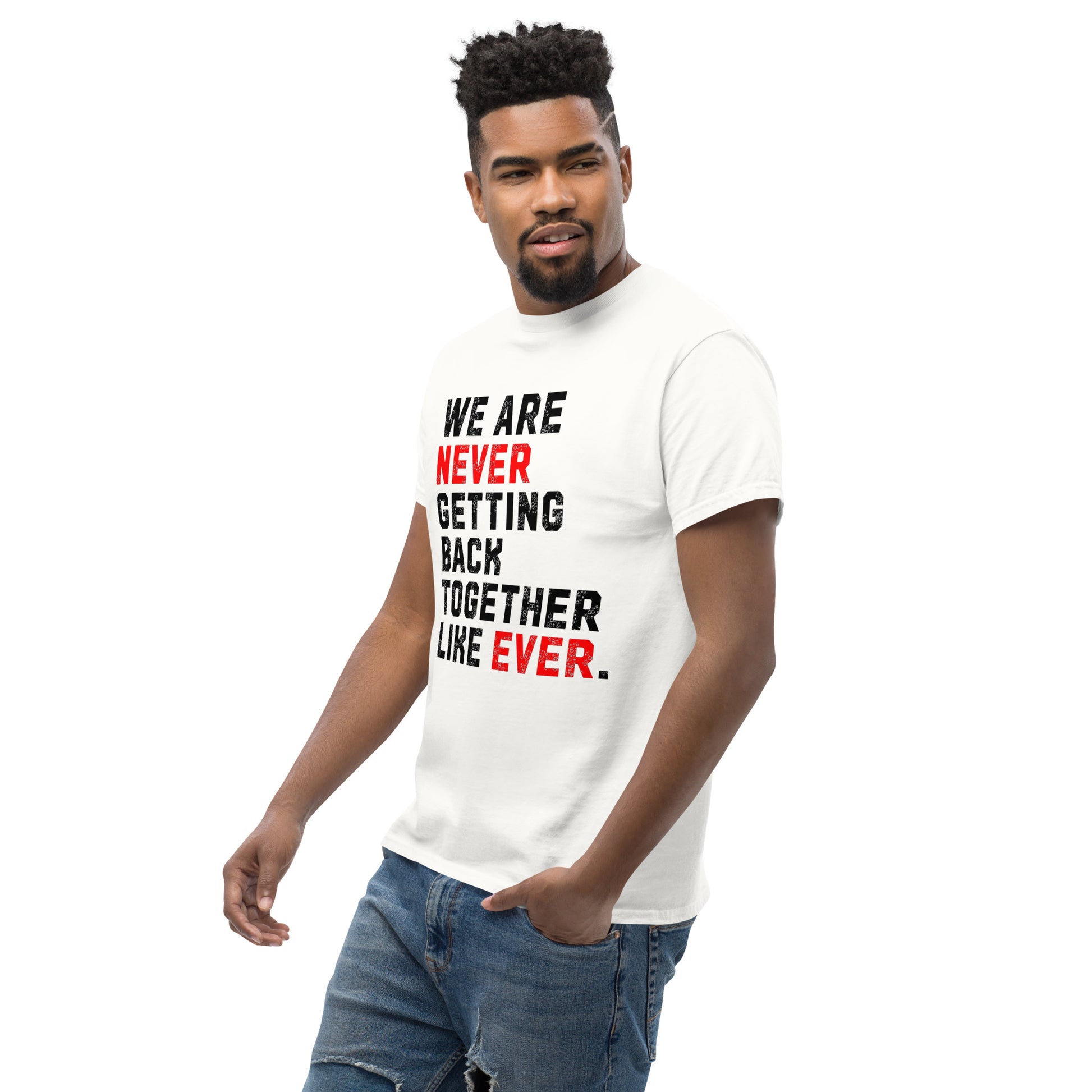 We Are Never Getting Back Together Like Ever - Unisex tee
