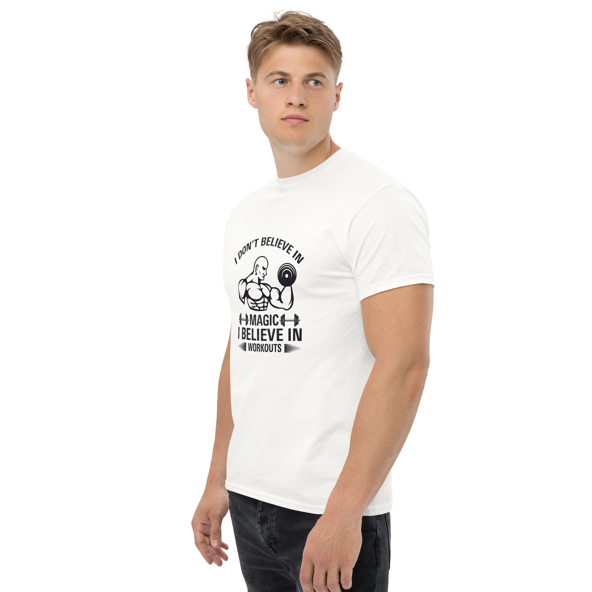 I Don't Believe In Magic I Believe In Workouts Motivation GYM T-Shirt