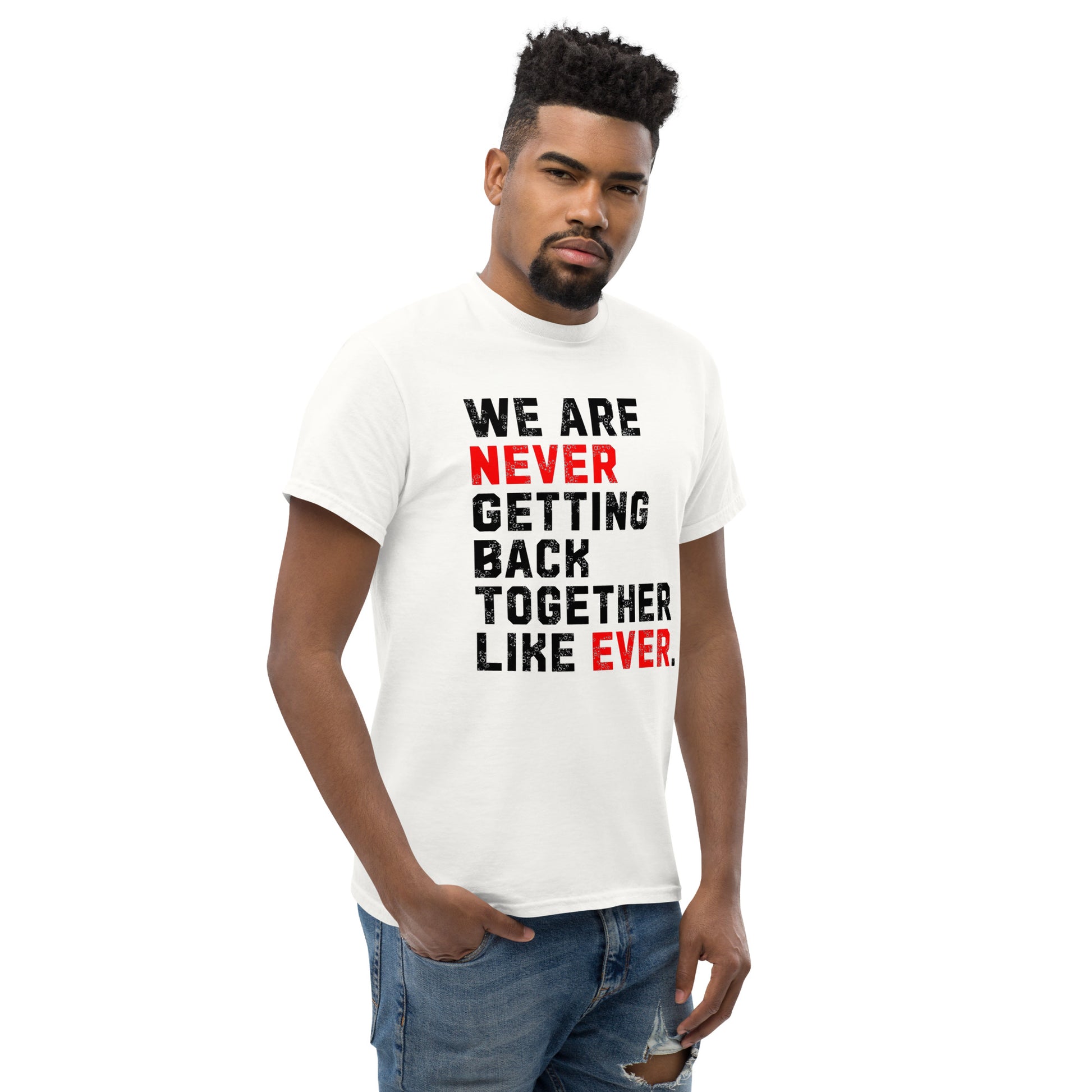 We Are Never Getting Back Together Like Ever - Unisex tee