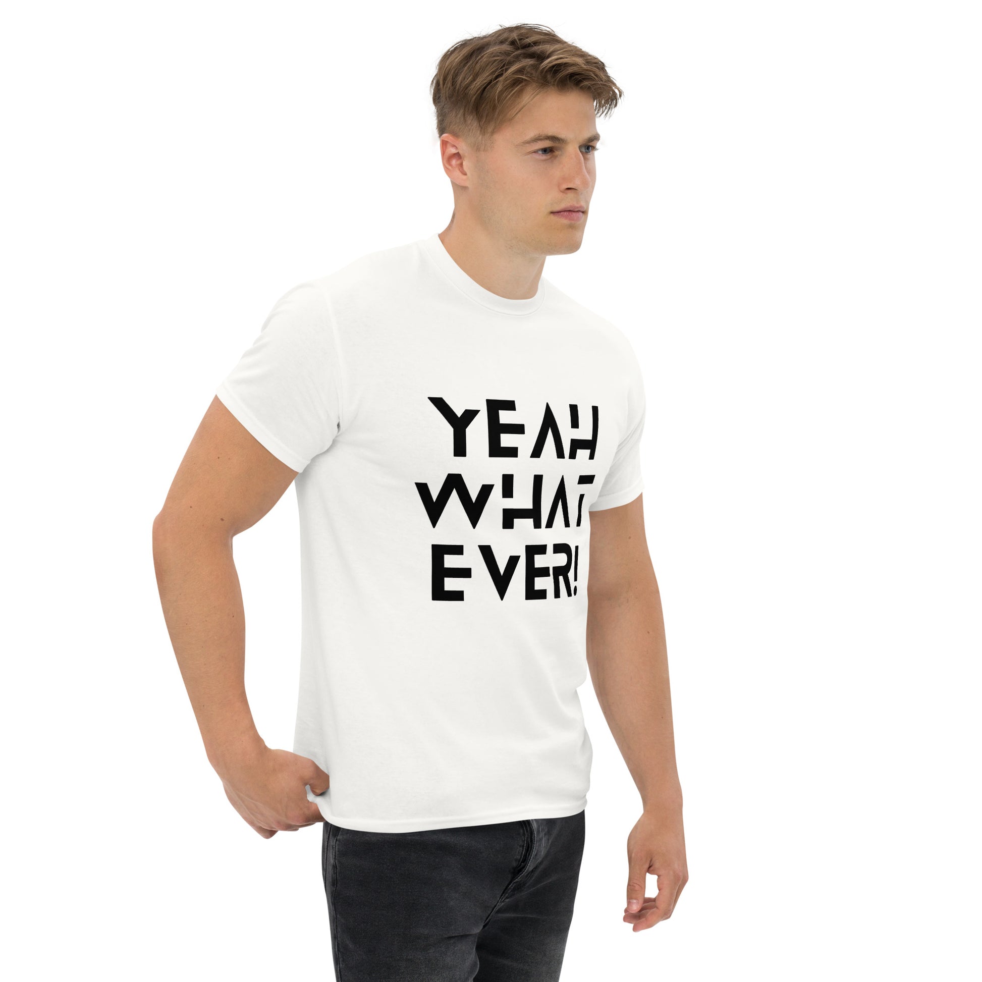 YEAH WHAT EVER - Unisex classic tee