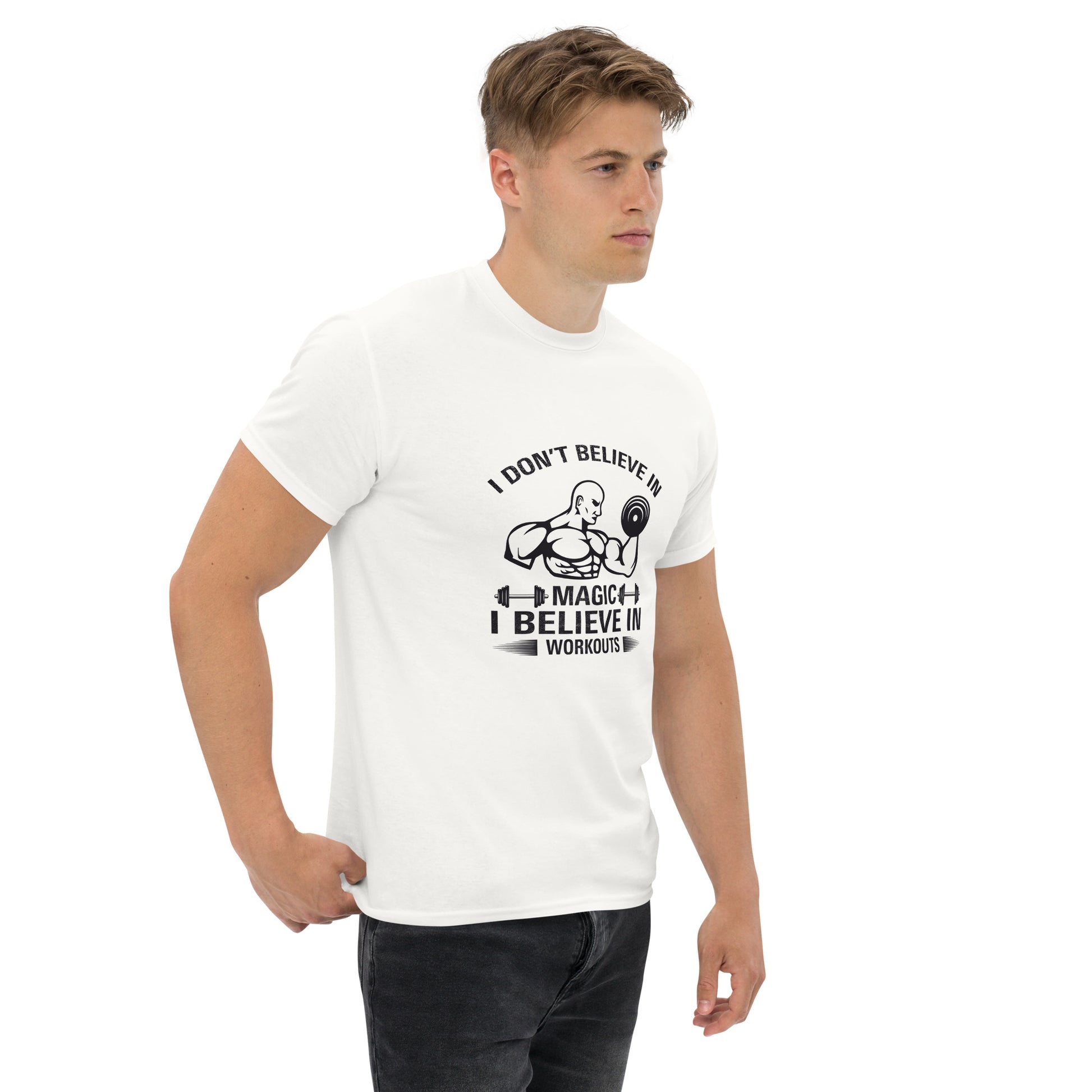 I Don't Believe In Magic I Believe In Workouts Motivation GYM T-Shirt